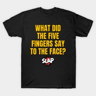 What Did The Five Fingers Say To The Face? T-Shirt